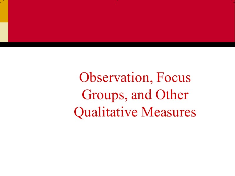 Observation, Focus Groups, and Other Qualitative Measures